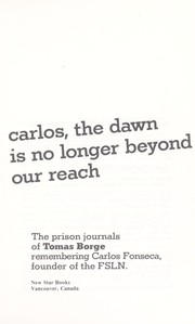 Cover of: Carlos, the dawn is no longer beyond our reach by Tomás Borge, Tomás Borge