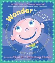Cover of: Wonder play: interactive & developmental games, crafts, & creative activities for infants, toddlers, & preschoolers : from the 92nd St. Y Parenting Center