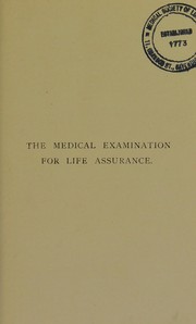 Cover of: The medical examination for life assurance: with remarks on the selection of an office