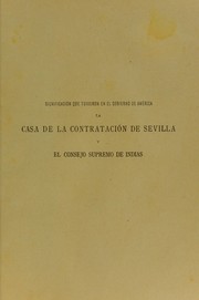 Cover of: Significaci©đn que tuvieron en el gobierno de Am©♭rica la Casa de la contrataci©đn de Sevilla y el Consejo supremo de Indias