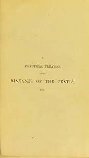 Cover of: A practical treatise on the diseases of the testis, and of the spermatic cord and scrotum