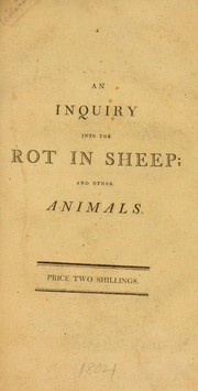 Cover of: An inquiry into the rot in sheep ; and other animals: in which a connection is pointed out between it, and some obscure and important disorders, in the human constitution