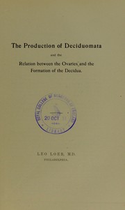 Cover of: The production of deciduomata and the relation between the ovaries and the formation of the decidua | Loeb, Leo