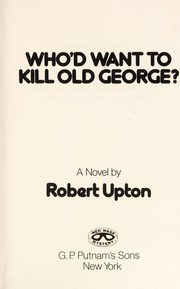 Cover of: Who'd want to kill old George?: A novel