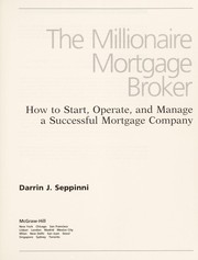 Cover of: The millionaire mortgage broker: how to start, operate, and manage a successful mortgage company