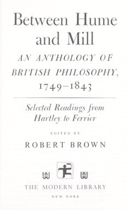 Cover of: Between Hume and Mill: an anthology of British philosophy, 1749-1843 by Brown, Robert