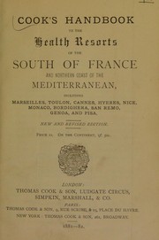 Cover of: Cook's handbook to the health resorts of the south of France and northern coast of the Mediterranean, including Marseilles, Toulon, Cannes, Hyeres, Nice, Monaco, Bordighera, San Remo, Genoa, and Pisa
