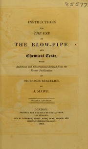 Cover of: Instructions for the use of the blow-pipe, and chemical tests, with additions and observations derived from the recent publication of Professor Berzelius by John Mawe