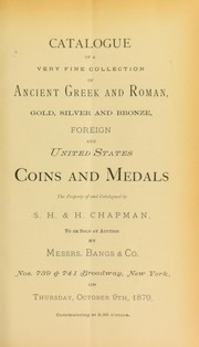 Cover of: Catalogue of a very fine collection of ancient Greek and Roman, gold, silver and bronze, foreign and United States coins and medals ... by Chapman, S.H. & H.