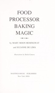 Food processor baking magic by Mary Moon Hemingway