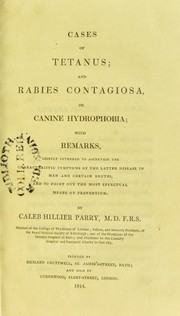 Cover of: Cases of tetanus; and rabies contagiosa, or canine hydrophobia : with remarks, chiefly intended to ascertain the characteristic symptoms of the latter disease in man and certain brutes, and to point out the most effectual means of prevention