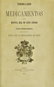 Formulario dos medicamentos para o Hospital Real de Santo Antonio e outros estabelecimentos by Santa Casa da Miseric©đrdia do Porto