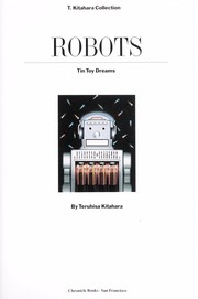 Cover of: Robots : tin toy dreams : T. Kitahara collection