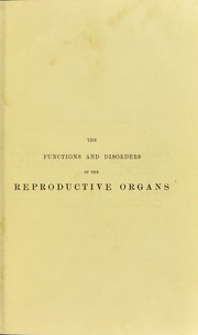 Cover of: The functions and disorders of the reproductive organs in childhood, youth, adult age, and advanced life : considered in their physiological, social, and moral relations