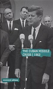 Cover of: The Cuban Missile Crisis, 1962: Selected Foreign Policy Documents from the Administration of John F. Kennedy, January 1961-November 1962 (Uncovered Editions)