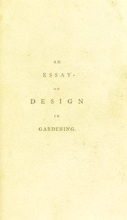 Cover of: An essay on design in gardening: first published in MDCCLXVIII. Now greatly augmented. Also a revisal of several later publications on the same subject.