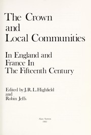 The Crown and local communities in England and France in the fifteenth century by J. R. L. Highfield, Robin Jeffs