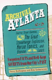 Cover of: Archival Atlanta: electric street dummies, the great Stonehenge explosion, nerve tonics, and bovine laws : forgotten facts and well-kept secrets from our city's past