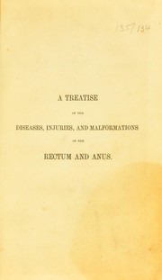 A treatise on the diseases, injuries, and malformations of the rectum and anus by T. J. Ashton