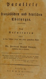 Cover of: Parallele der franz©œsischen und deutschen Chirurgie. Nach Resultaten einer in den Jahren 1821 und 1822 gemachten Reise by Friedrich August von Ammon