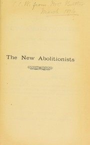 Cover of: The new abolitionists: a narrative of a year's work : being an account of the mission undertaken to the continent of Europe by Mrs. Josephine E. Butler, and of the events subsequent thereupon