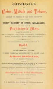 Cover of: Catalogue of Coins, medals and tokens, American and foreign, in gold, silver and copper: together with a variety of stone implements, and other relics of prehistoric man ...