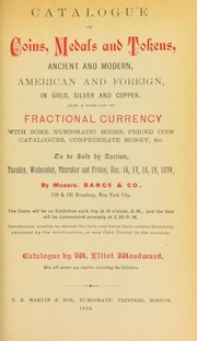 Cover of: Catalogue of coins, medals and tokens, ancient and modern, American and Foreign, in gold, silver and copper: also a fine lot of fractional currency with some numismatic books, priced coin catalogues, confederate money, & c.