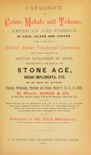 Cover of: Catalogue of coins, medals and tokens, American and foreign, in gold, silver and copper: also, a large collection of auction catalogues of coins : together with a few relics of the stone age, indian implements, etc