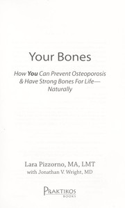 Cover of: Your bones: how you can prevent osteoporosis & have strong bones for life naturally