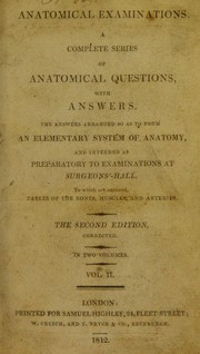 Cover of: Anatomical examinations: a complete series of anatomical questions, with answers : the answers arranged so as to form an elementary system of anatomy : and intended as preparatory to examinations at Surgeons'-Hall : to which are annexed, tables of the bones, muscles, and arteries