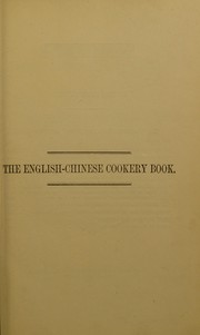 Cover of: The English-Chinese cookery book: containing 200 receipts in English and Chinese