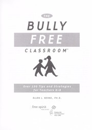 Cover of: The bully free classroom : over 100 tips and strategies for teachers K-8 by 