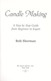 Cover of: Candle making: a step by step guide from beginner to expert