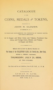 Cover of: Catalogue of the coins, medals and tokens, belonging to John R. Glover of Brooklyn, N.Y.