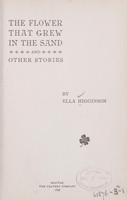 Cover of: The flower that grew in the sand by Ella Higginson