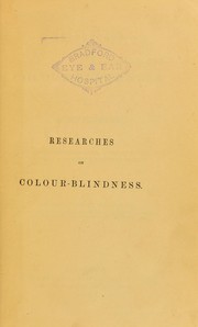 Cover of: Researches on colour-blindness: with a supplement on the danger attending the present system of railway and marine coloured signals