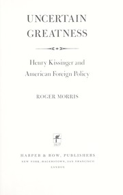 Cover of: Uncertain greatness : Henry Kissinger and American foreign policy