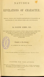 Cover of: Nature's revelations of character, or, The mental, moral and volitive dispositions of mankind, as manifested in the human form and countenance by Joseph Simms