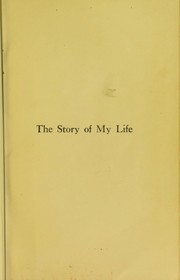 Cover of: The story of my life; with her letters (1887-1901) and a supplementary account of her education, including passages from the reports and letters of her teacher, Anne Mansfield Sullivan