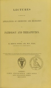 Cover of: Lectures on some of the applications of chemistry and mechanics to pathology and therapeutics by Bence Jones