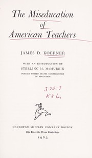 Cover of: The miseducation of American teachers by James D. Koerner