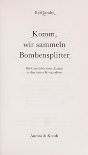 Cover of: Komm, wir sammeln Bombensplitter: die Geschichte eines Jungen in den letzten Kriegsjahren