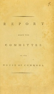 Cover of: Report from the committee of the House of Commons appointed to examine the physicians who have attended His Majesty, during his illness, touching the state of His Majesty's health