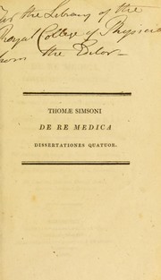 Cover of: Thomas Simsoni ... De re medica, dissertationes quatuor : In usum medicinae et humanitatis studiosorum iterum excudi