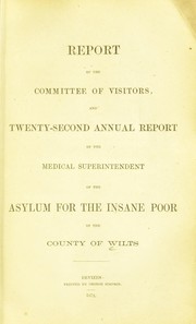 Cover of: Report of the Committee of Visitors and twenty-second annual report of the Medical Superintendent of the asylum for the insane poor of the County of Wilts by Wiltshire County Asylum
