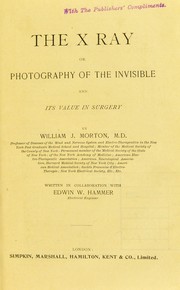 Cover of: The x ray, or, Photography of the invisible and its value in surgery by Morton, William J.