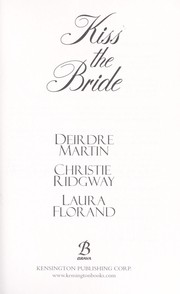 Cover of: Kiss the bride by Deirdre Martin, Christie Ridgway, Laura Florand