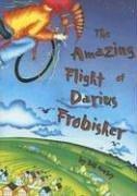 Cover of: The Amazing Flight of Darius Frobisher by Bill Harley