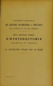 Cover of: Traitement chirurgical des affections inflammatoires & n©♭oplasiques de l'ut©♭rus et de ses annexes: deux proc©♭d©♭s in©♭dits d'hyst©♭rectomie abdominale et vaginale : la castration totale par le vagin