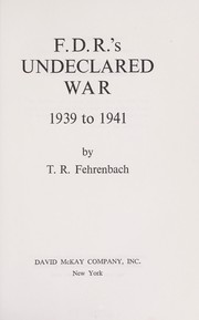 F.D.R.'s undeclared war, 1939 to 1941 by T. R. Fehrenbach